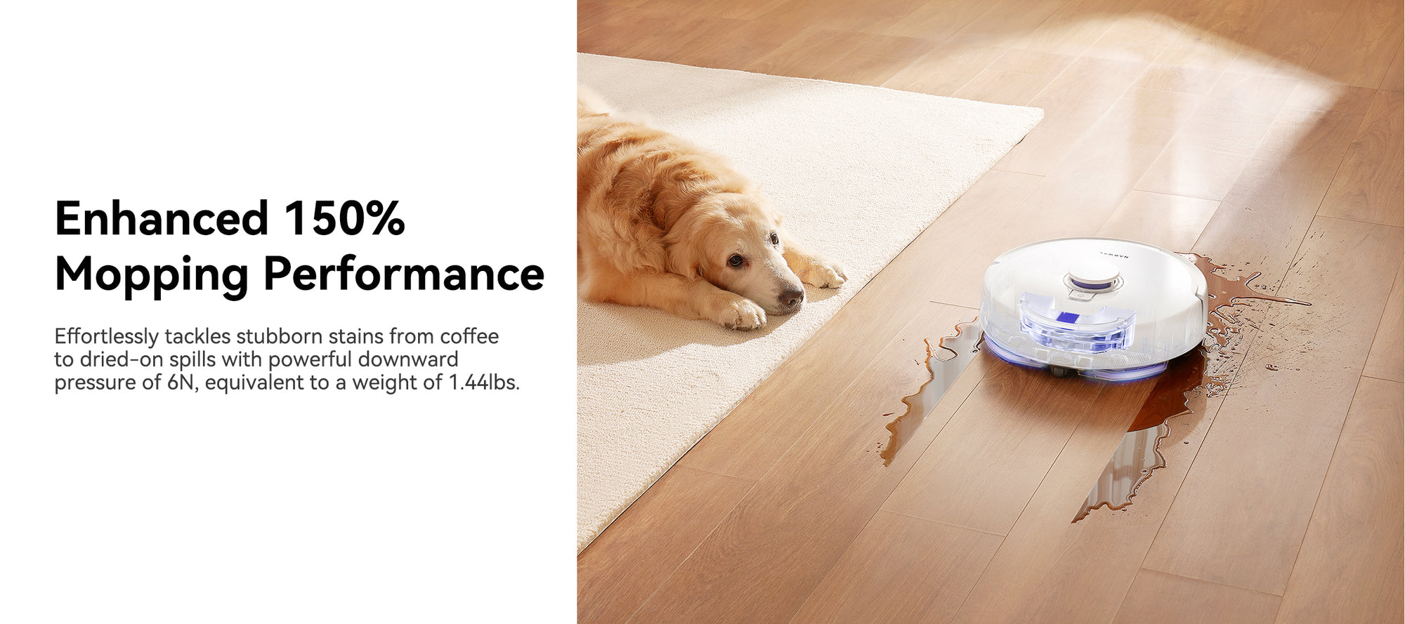 Narwal Freo X Plus Robot Vacuum and Mop with enhanced 150% mopping performance, cleaning a floor with a pet stain while demonstrating its 6N downward pressure, equivalent to 1.44 lbs, near a dog resting on the carpet.